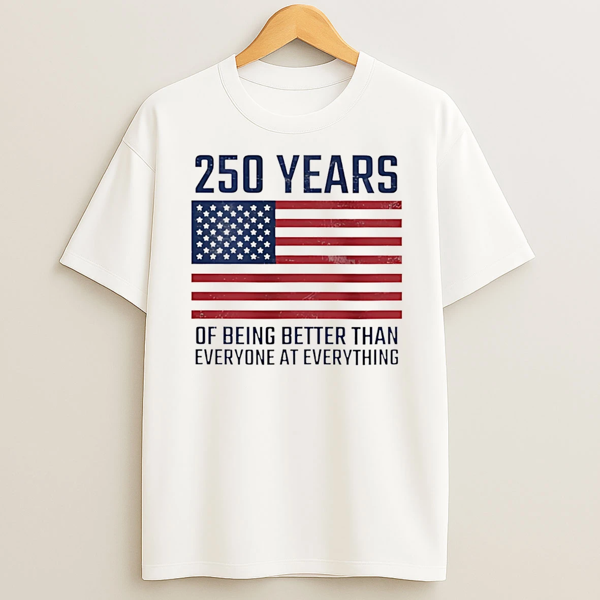 250 Year Of Being Better Than Everyone At Everything T Shirt