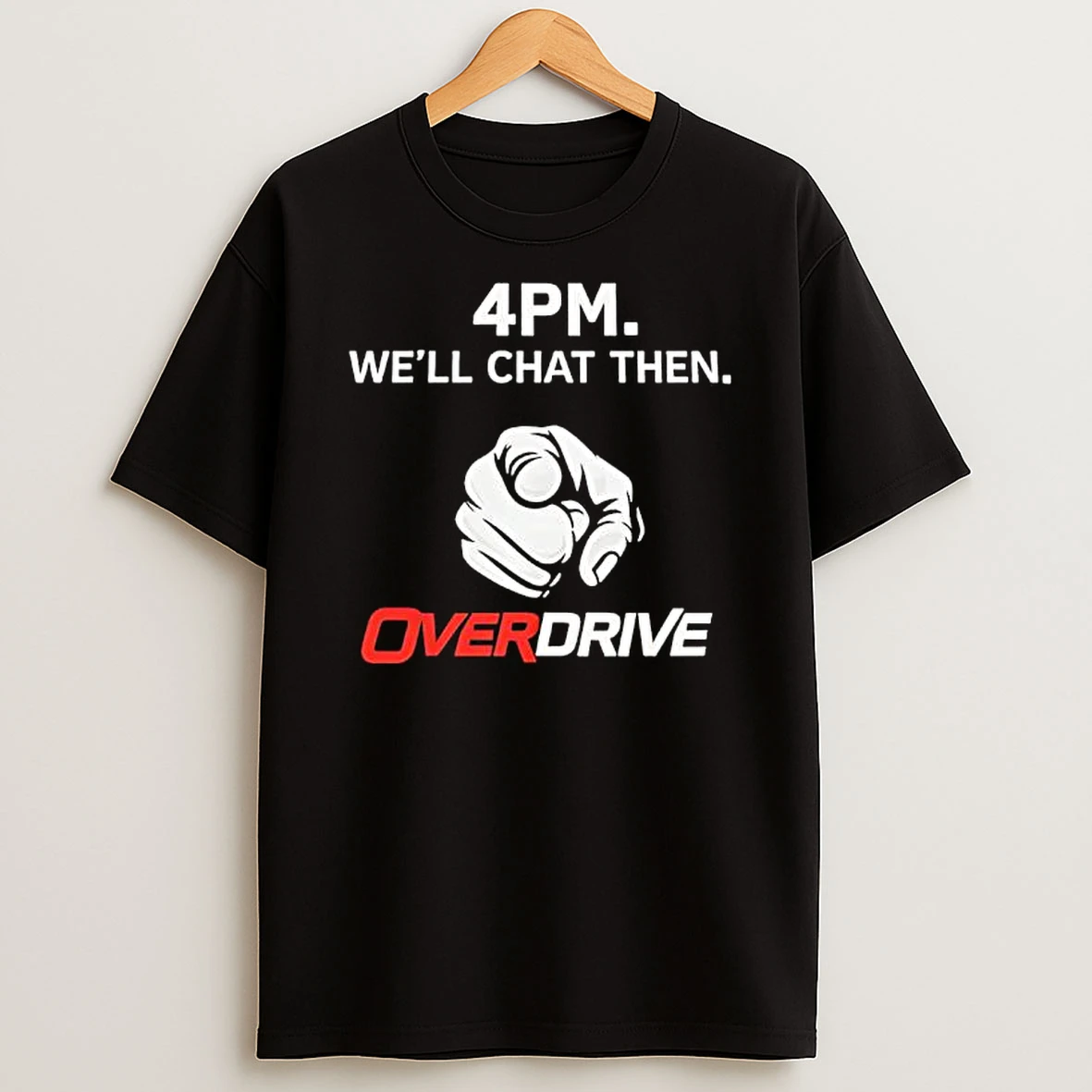 4pm Well Chat Then Overdrive T Shirt