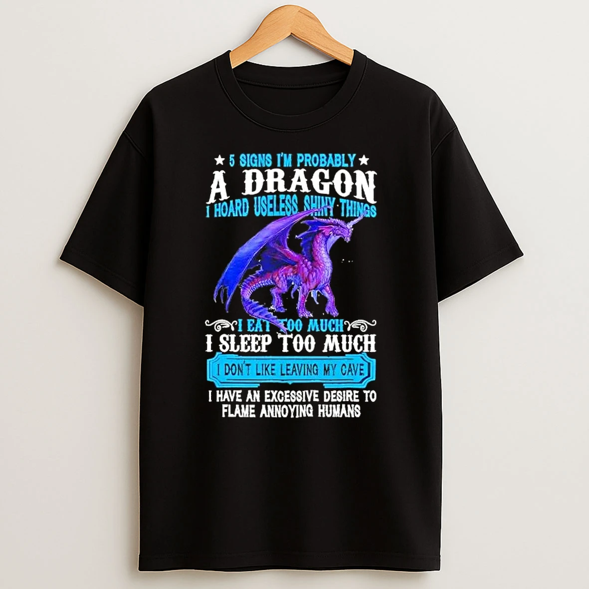 5 Signs Im Probably A Dragon I Hoard Useless Shiny Things I Eat Too Much I Sleep Too Much T Shirt