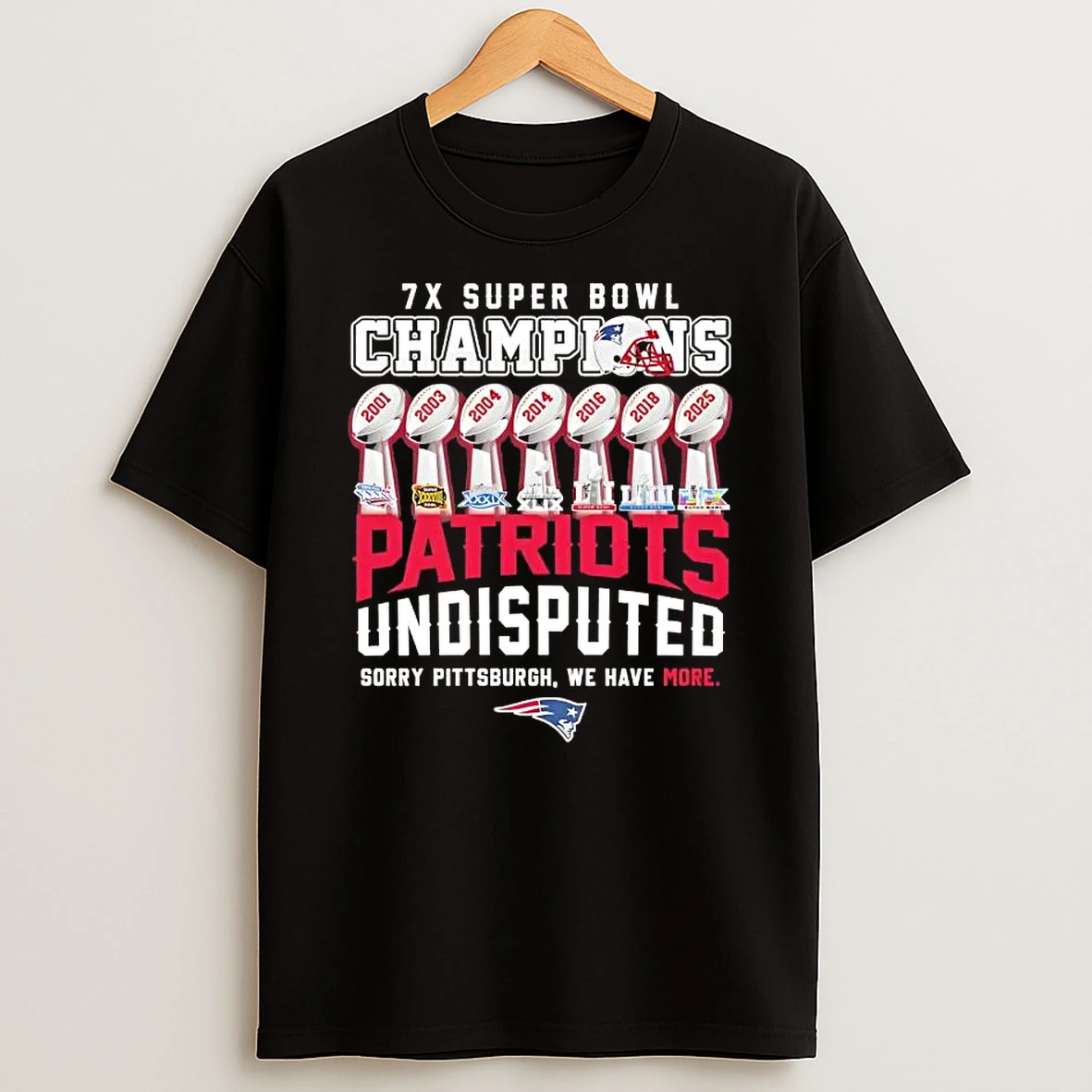 7x Super Bowl Champions New England Patriots Undisputed Sorry Pittsburgh We Have More T Shirt