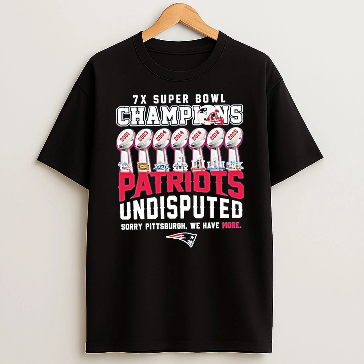 7x Super Bowl Champions Patriots Undisputed Sorry Pittsburgh We Have More T Shirt