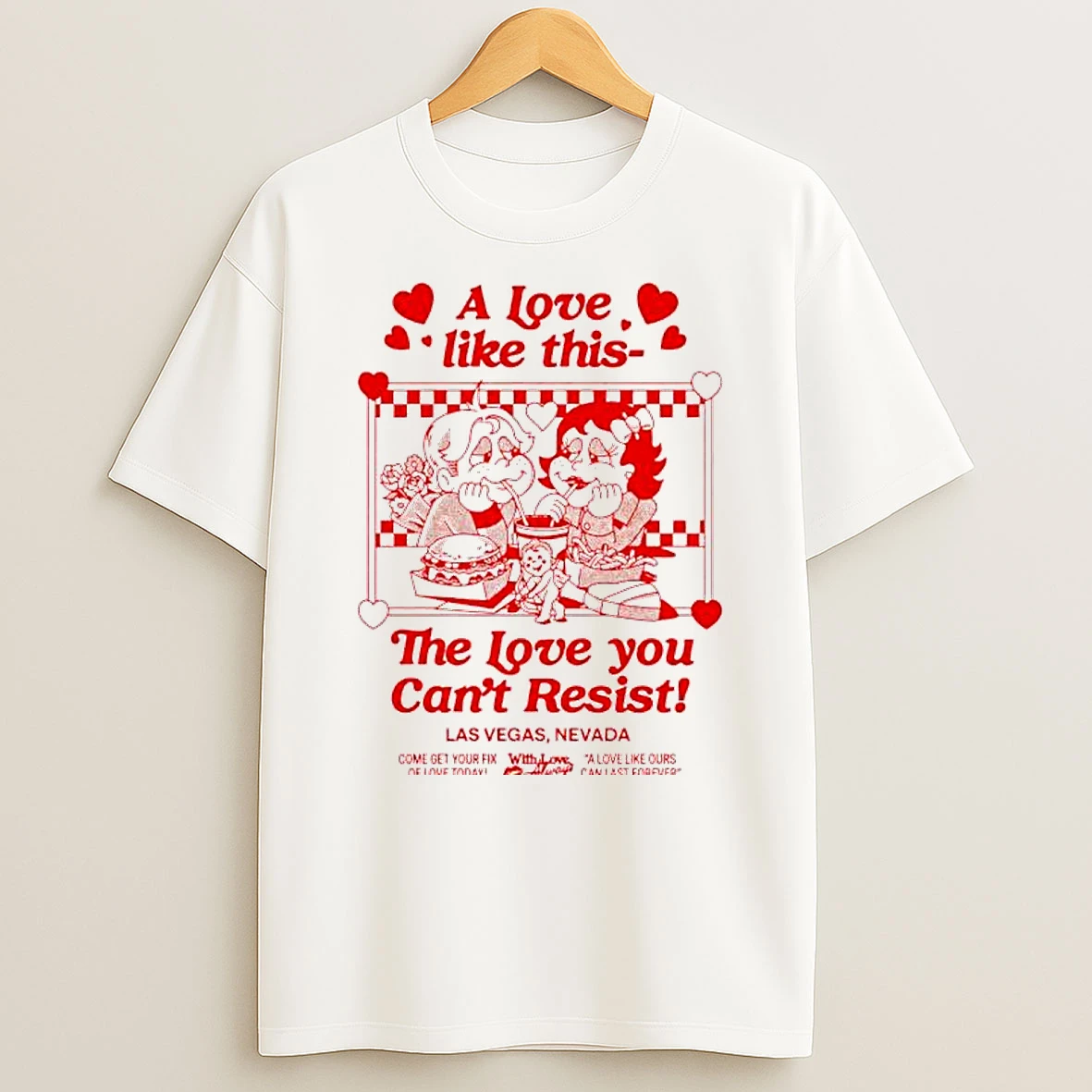 A Love Like This The Love You Cant Resist Las Vegas Nevada Come Get Your Fix Of Love Today T Shirt