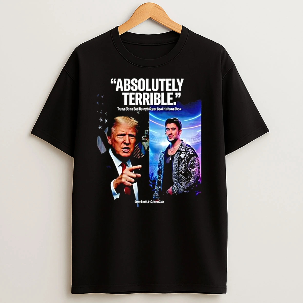 Absolutely Terrible Donald Trump Slams 2026 Halftime Show T Shirt