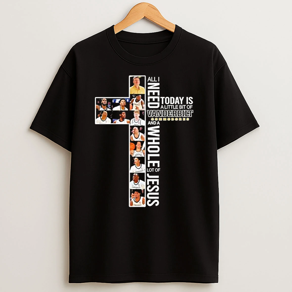All I Need Today Is A Little Bit Of Vanderbilt Commodores Players And A Whole Lot Of Jesus T Shirt
