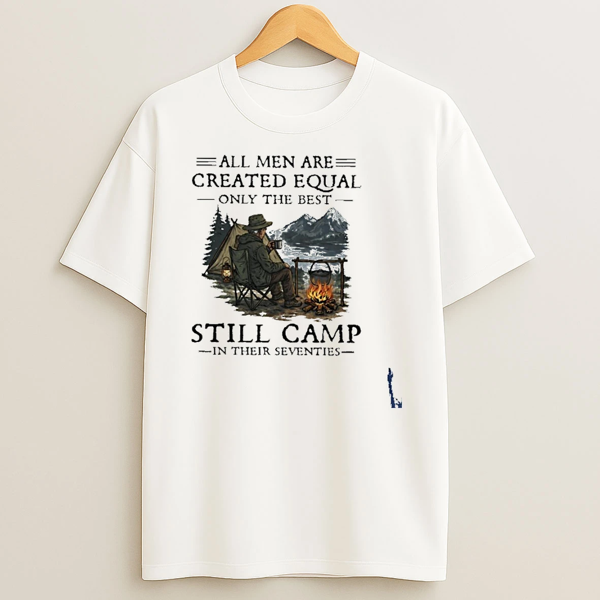 All Men Are Created Equal Only The Best Still Camp In Their Seventies T Shirt