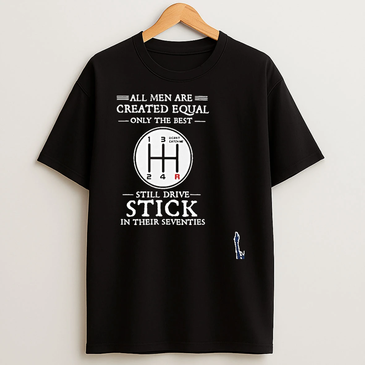 All Men Are Created Equal Only The Best Still Drive Stick In Their Seventies T Shirt