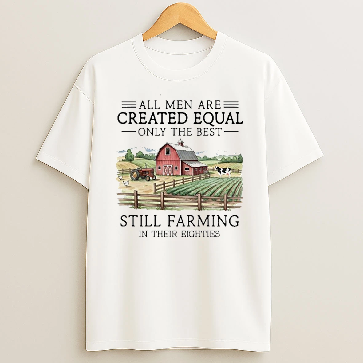 All Men Are Created Equal Only The Best Still Farming In Their Eighties T Shirt