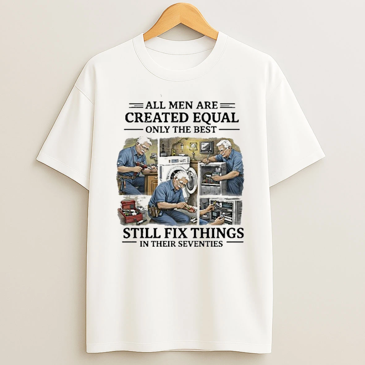 All Men Are Created Equal Only The Best Still Fix Things In Their Seventies T Shirt
