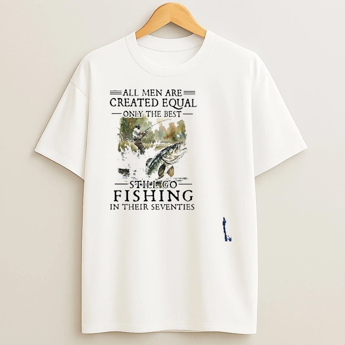 All Men Are Created Equal Only The Best Still Go Fishing In Their Seventies Classic T Shirt