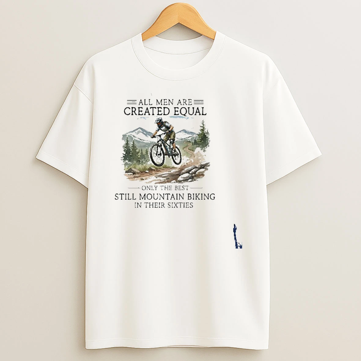 All Men Are Created Equal Only The Best Still Mountain Biking In Their Sixties T Shirt