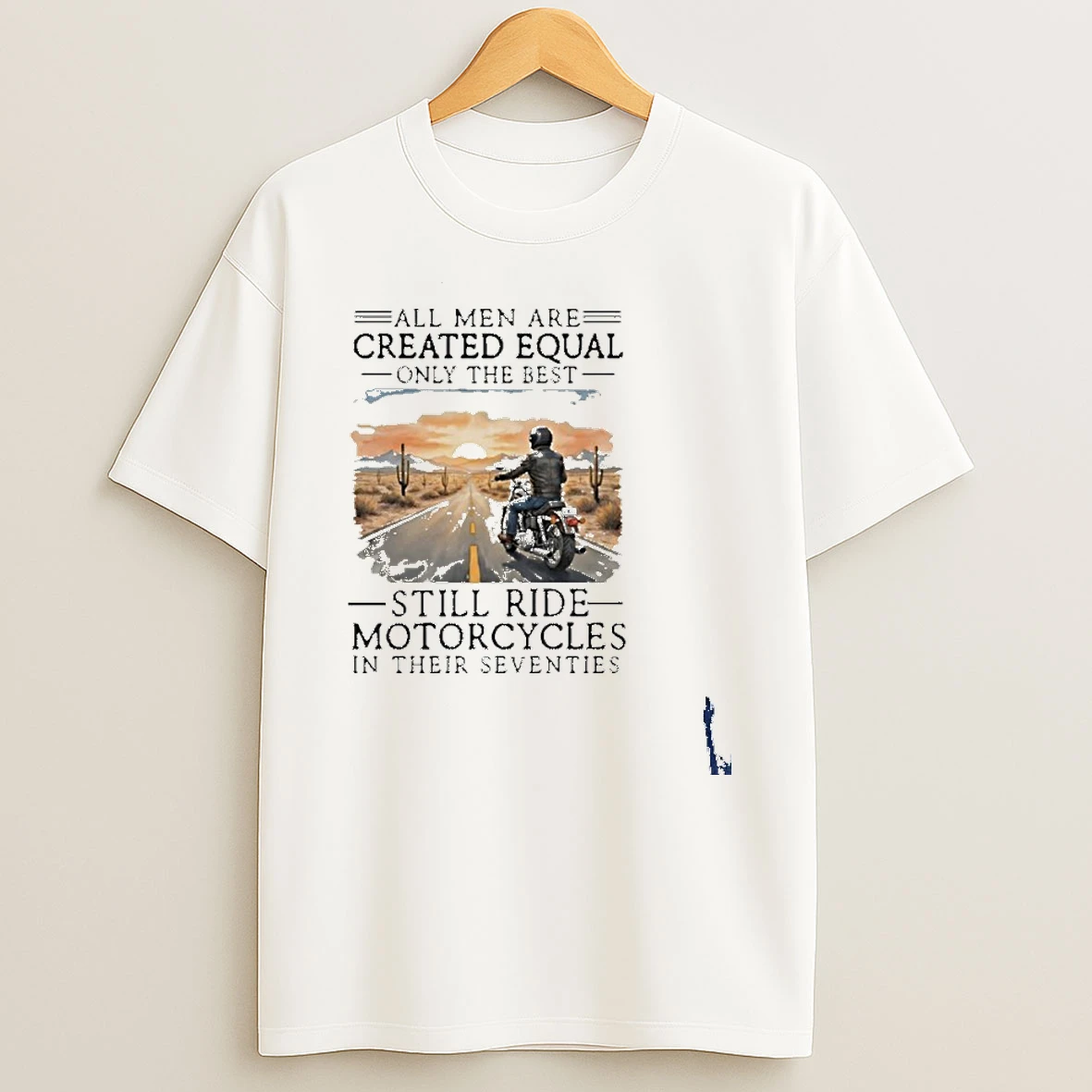 All Men Are Created Equal Only The Best Still Ride Motorcycles In Their Seventies T Shirt