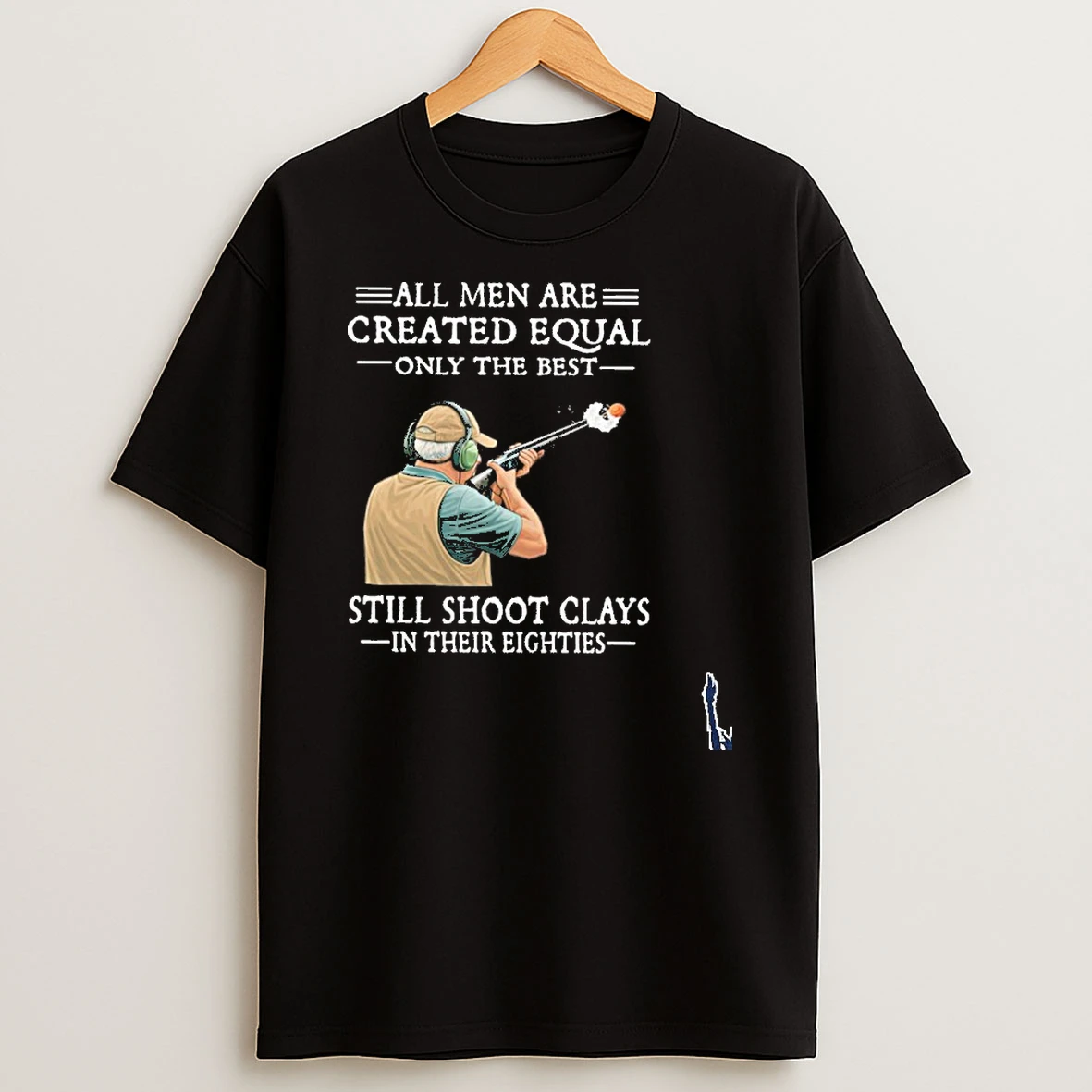All Men Are Created Equal Only The Best Still Shoot Clays In Their Eighties Black T Shirt