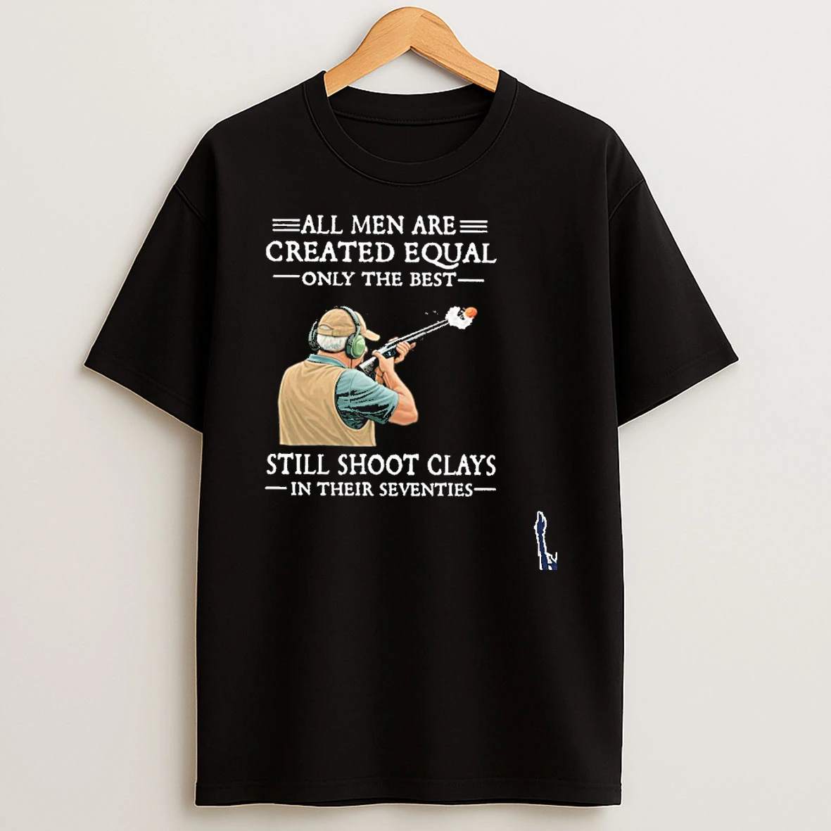 All Men Are Created Equal Only The Best Still Shoot Clays In Their Seventies Black T Shirt