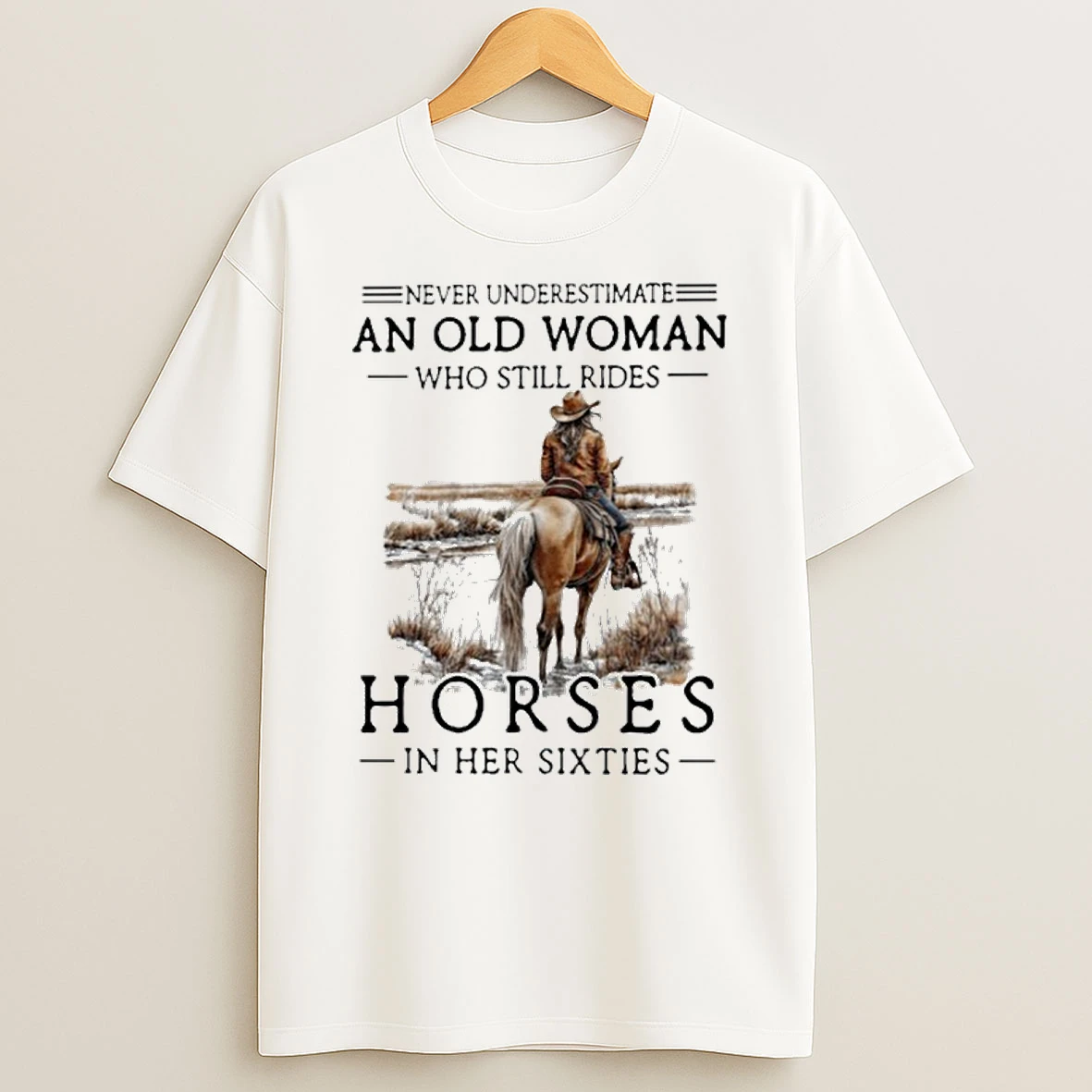 All Never Underestimate Old Woman Who Still Ride Horses In Her Sixties T Shirt