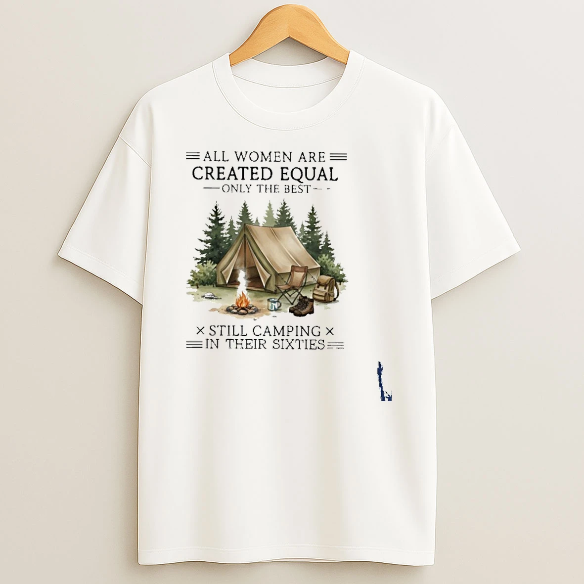 All Women Are Created Equal Only The Best Still Camping In Their Sixties T Shirt