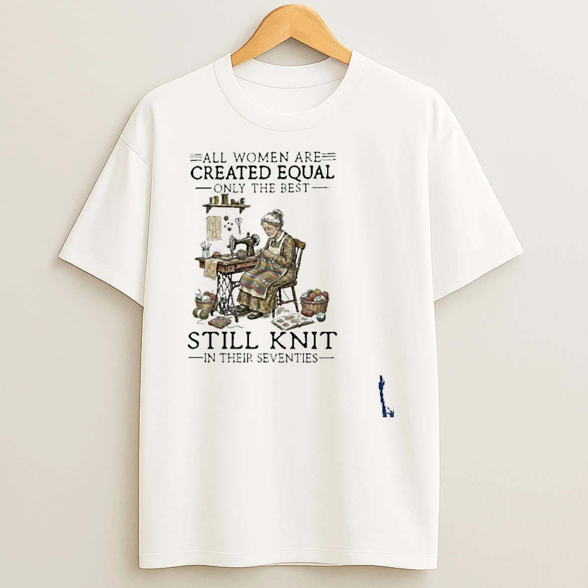 All Women Are Created Equal Only The Best Still Knit In Their Seventies T Shirt