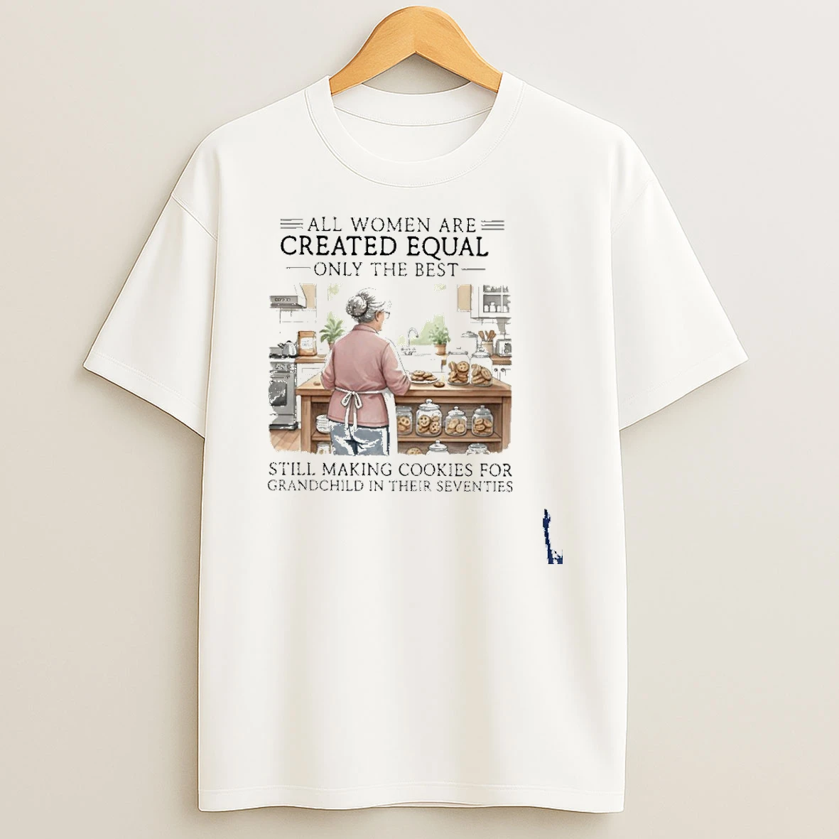 All Women Are Created Equal Only The Best Still Making Cookies For Grandchild In Their Seventies T Shirt