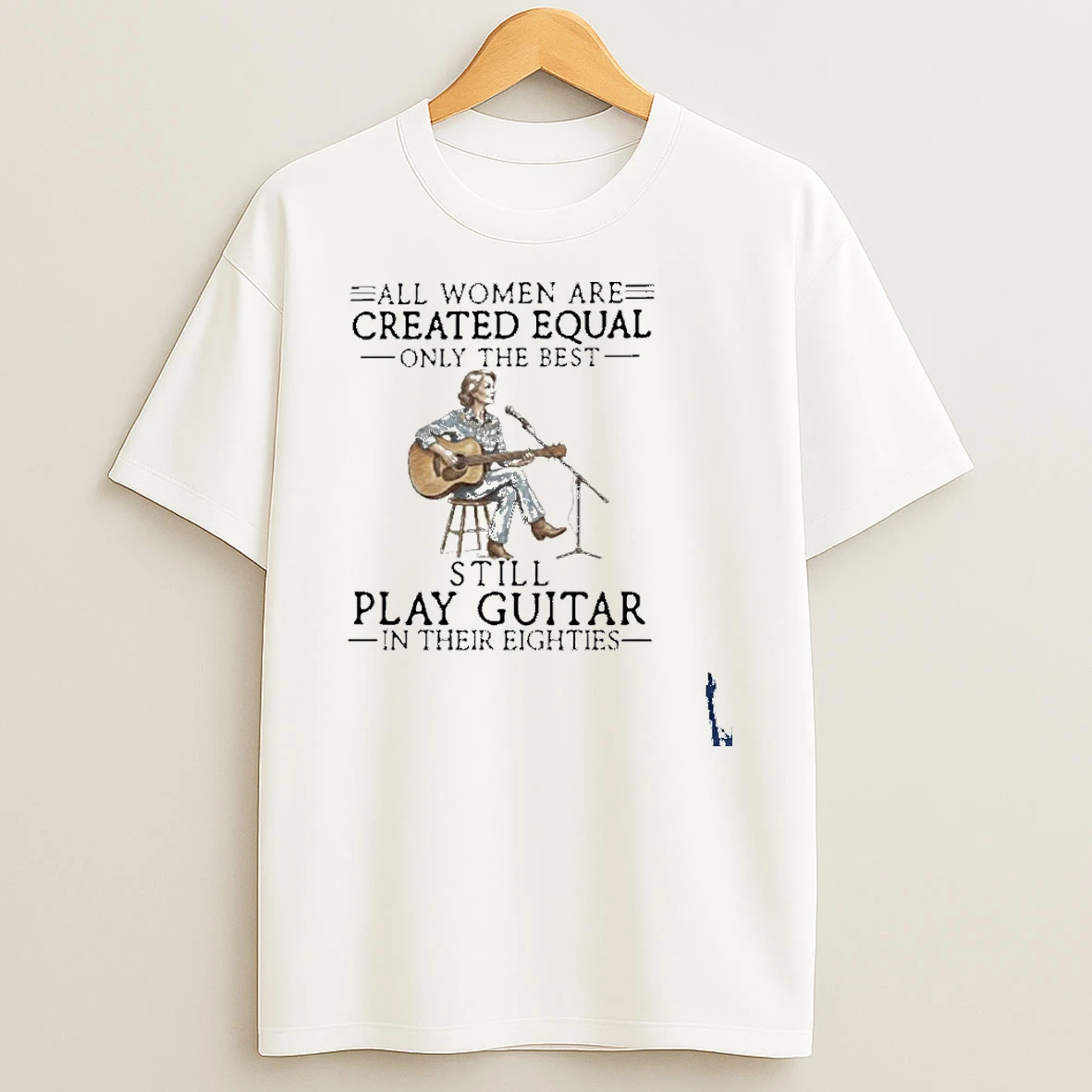All Women Are Created Equal Only The Best Still Play Guitar In Their Eighties T Shirt