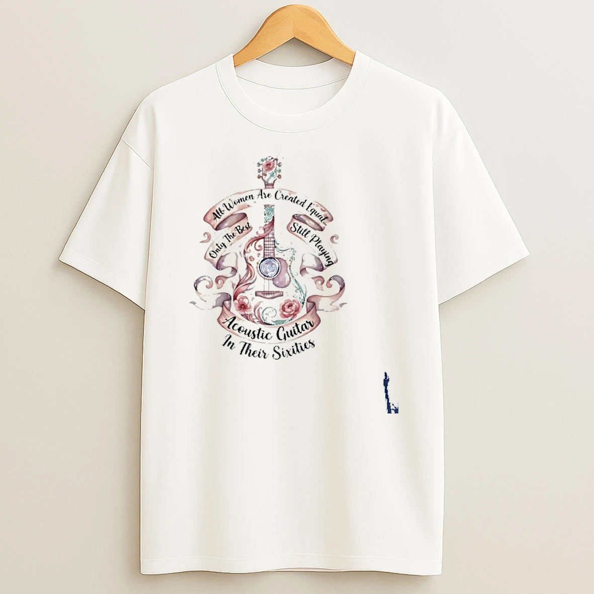 All Women Are Created Equal Only The Best Still Playing Acoustic Guitar Their Sixties T Shirt
