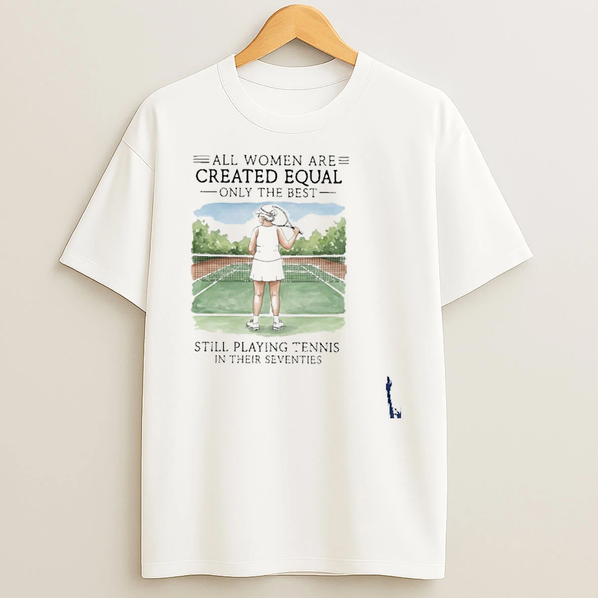 All Women Are Created Equal Only The Best Still Playing Tennis In Their Seventies T Shirt