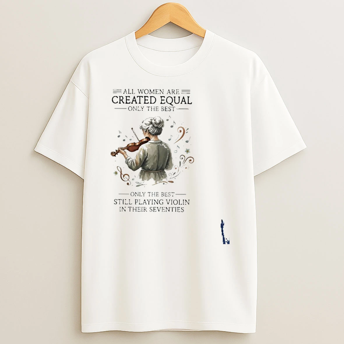 All Women Are Created Equal Only The Best Still Playing Violin In Their Seventies T Shirt
