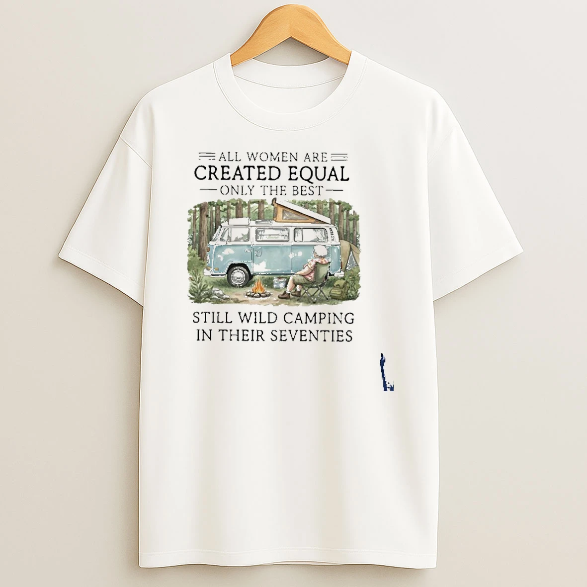 All Women Are Created Equal Only The Best Still Wild Camping In Their Seventies T Shirt