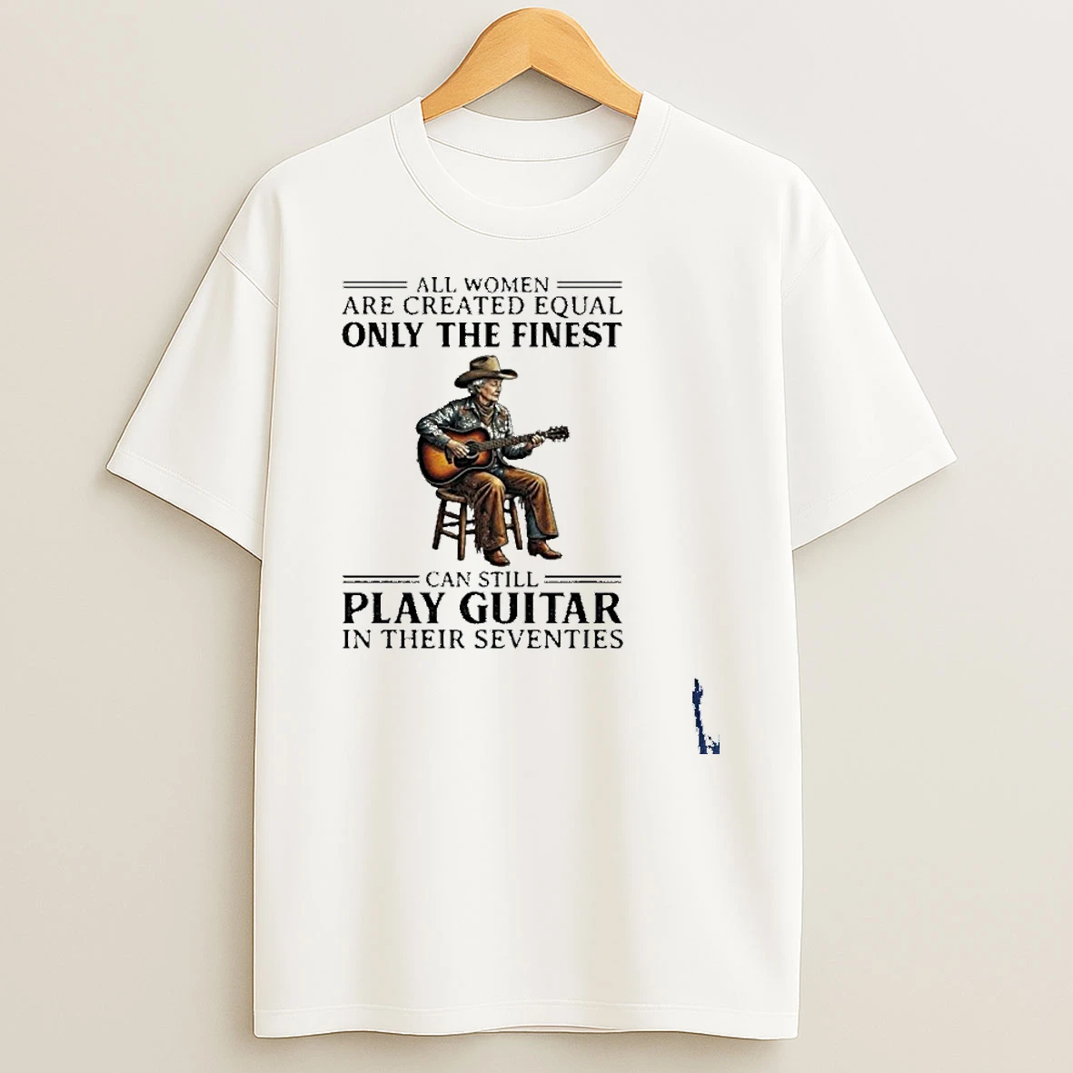 All Women Are Created Equal Only The Finest Can Still Play Guitar In Their Seventies T Shirt