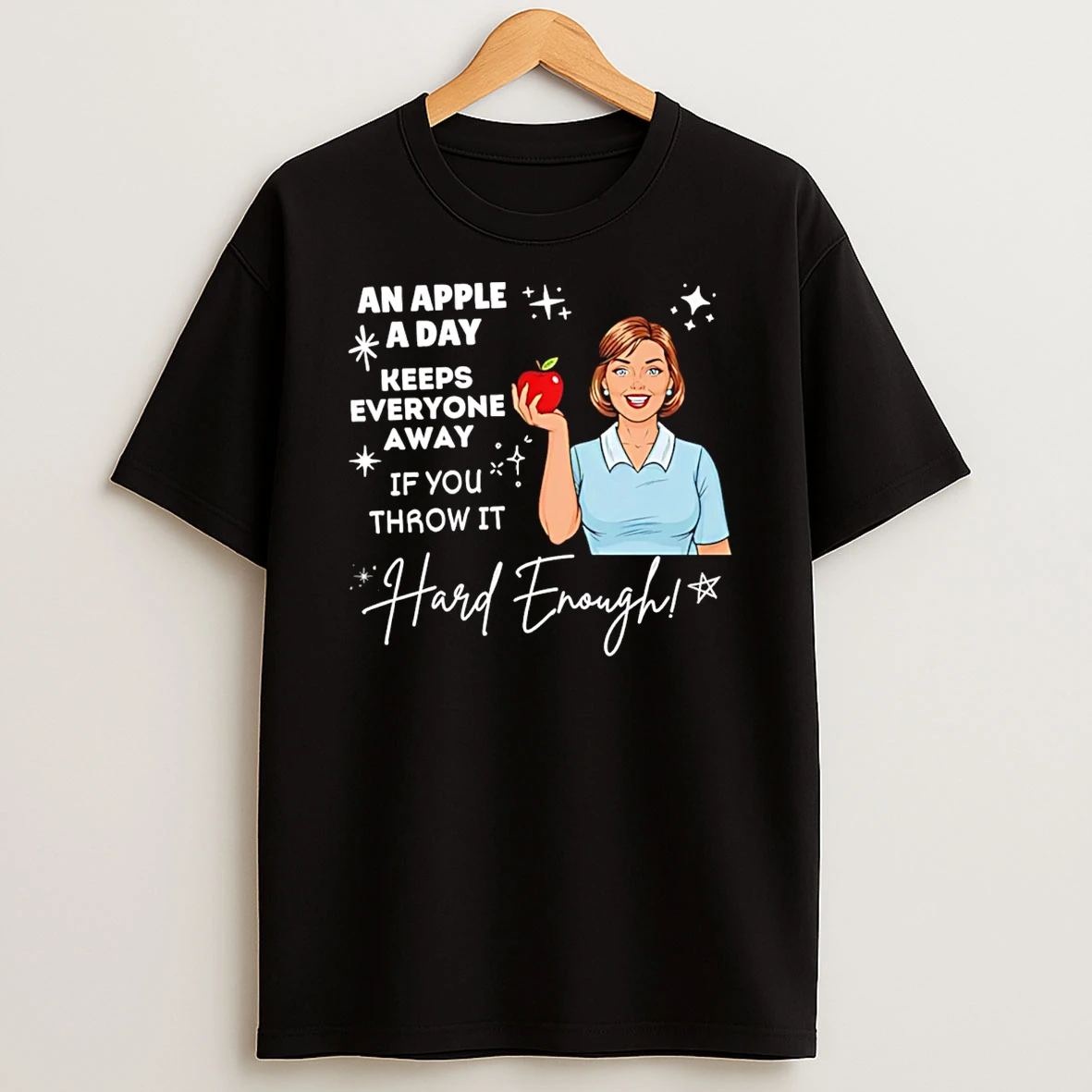 An Apple A Day Keeps Everyone Away If You Throw It Hard Enough T Shirt