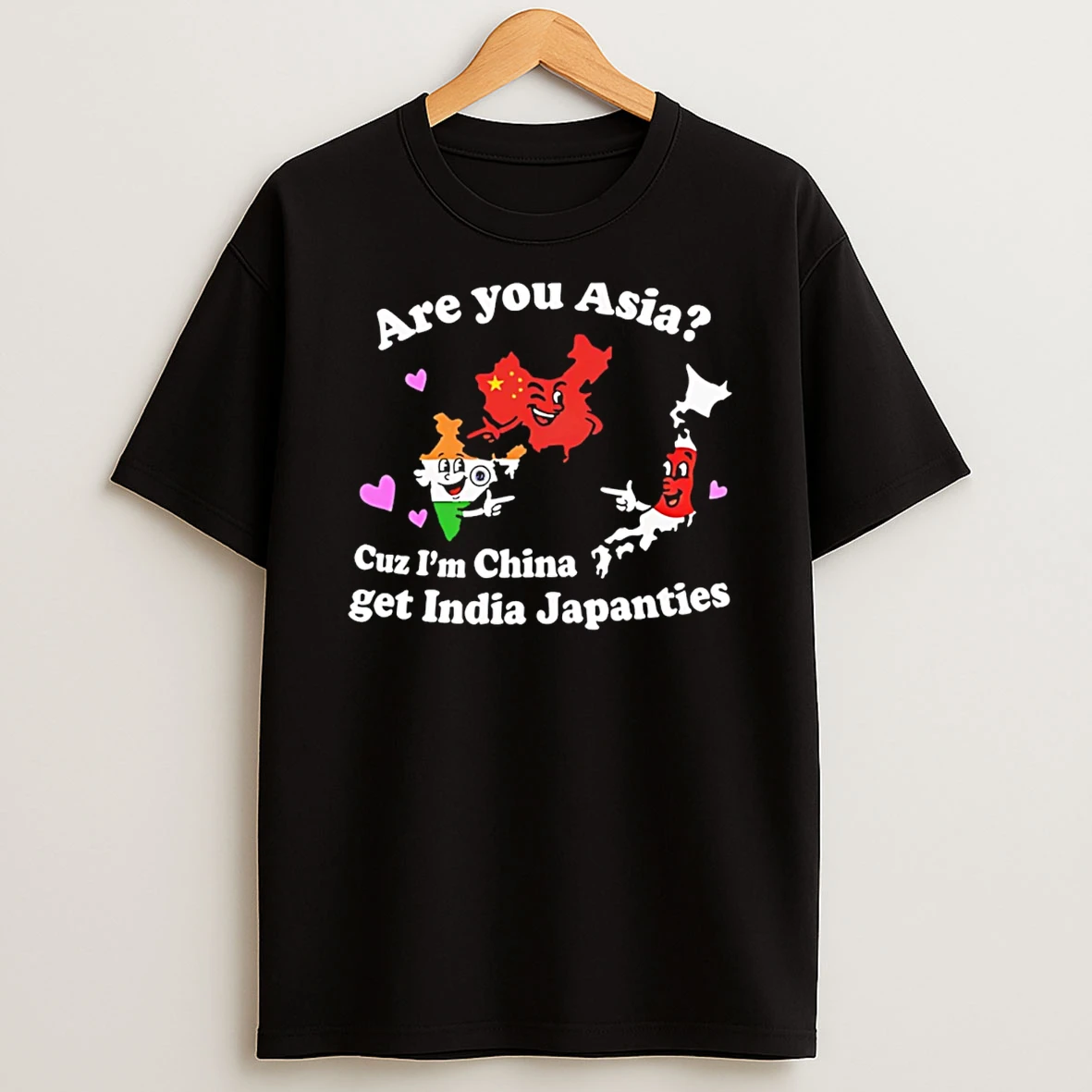 Are You Asia Cuz Im China Get India Japanties T Shirt