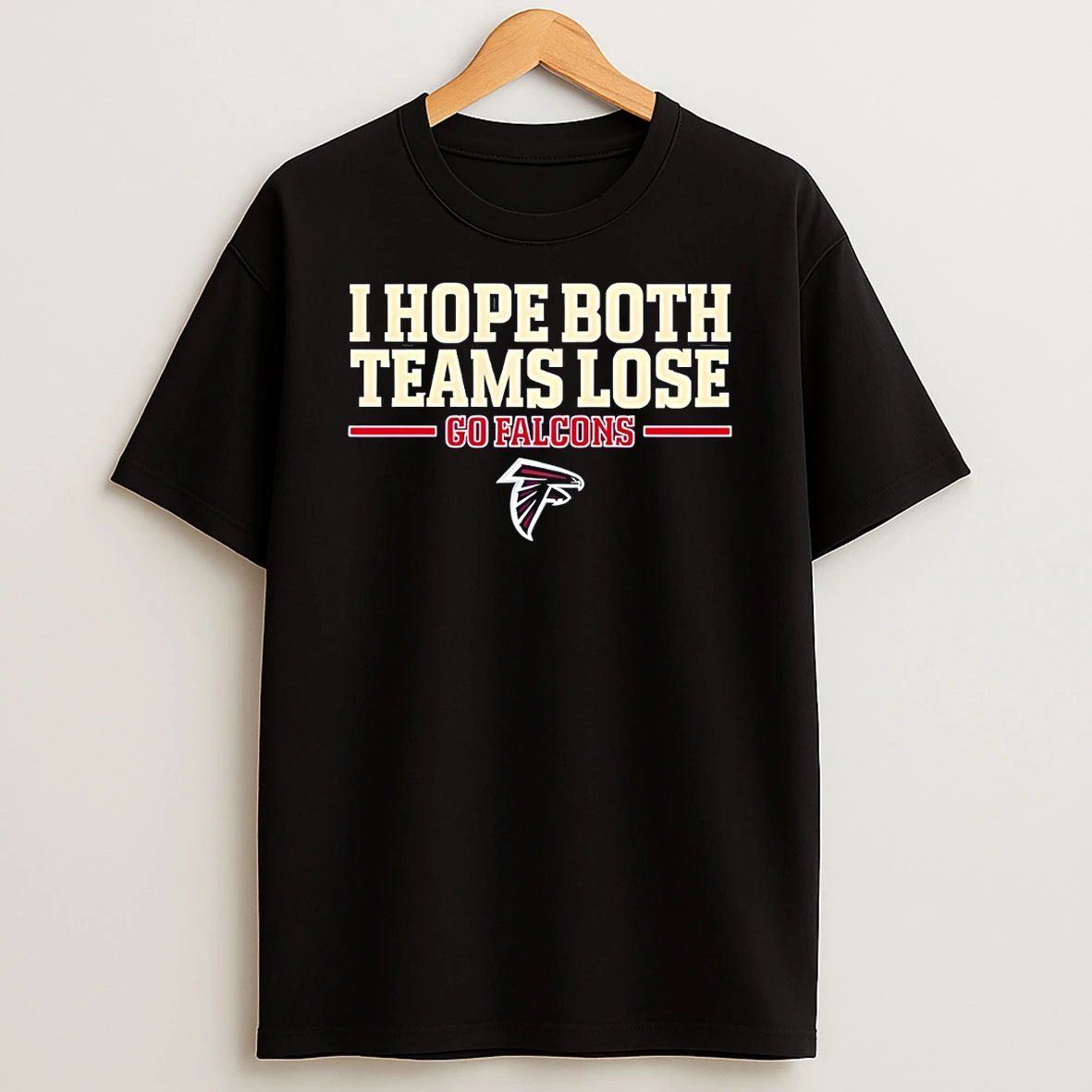 Atlanta Falcons I Hope Both Teams Lose Go Falcons T Shirt