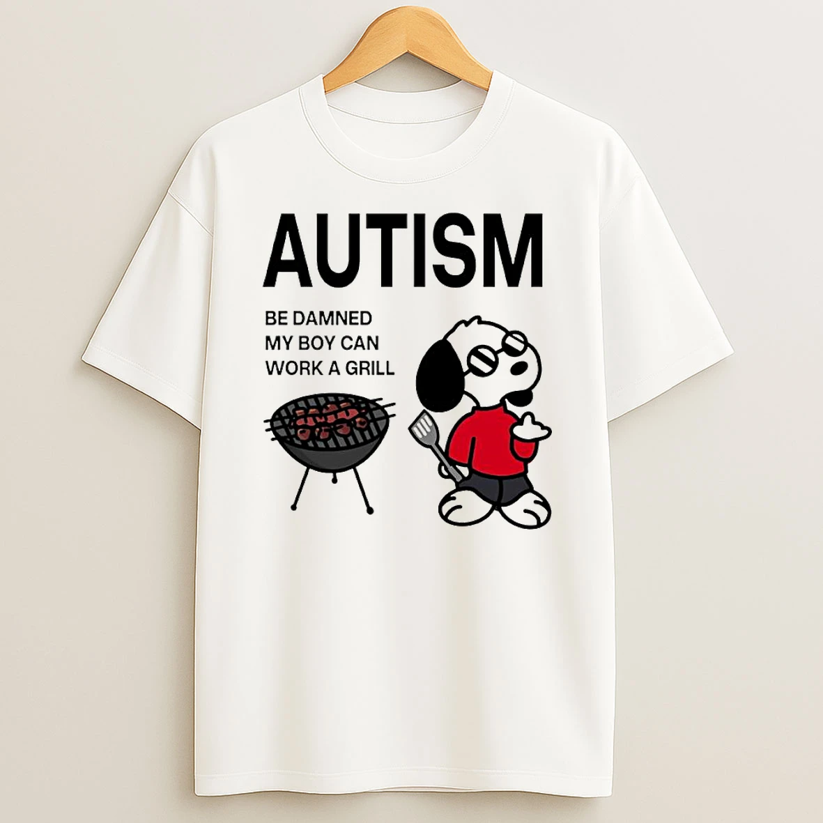 Autism Be Damned My Boy Can Work A Grill Snoopy T Shirt