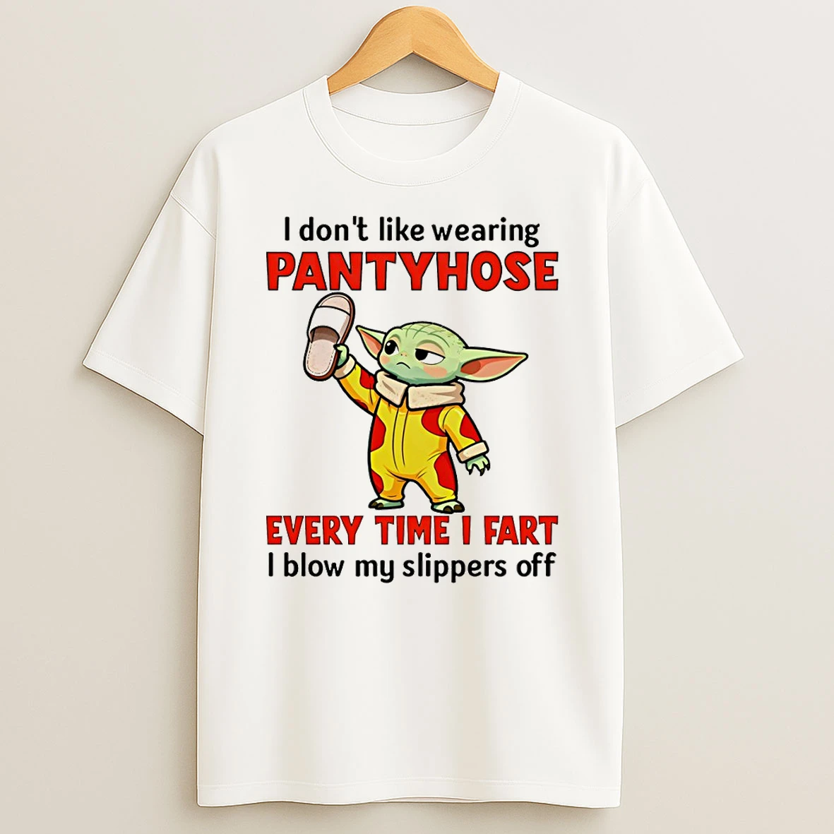 Baby Yoda I Dont Like Wearing Pantyhose Every Time I Fart I Blow My Slippers Off T Shirt