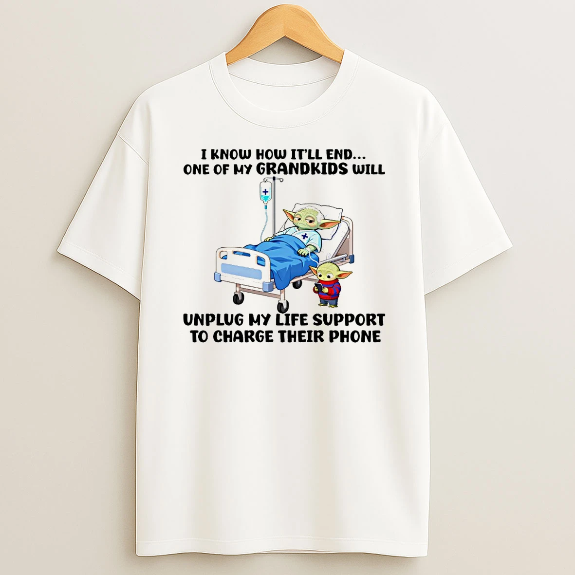 Baby Yoda I Know How Itll End One Of My Grandkids Will Unplug My Life Support To Charge Their Phone T Shirt