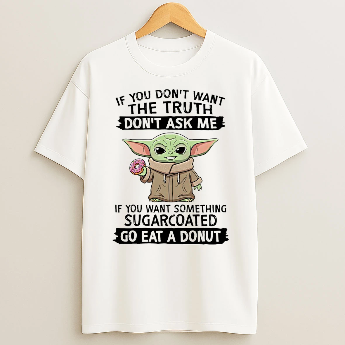 Baby Yoda If You Dont Want The Truth Dont Ask Me If You Want Something Sugarcoated Go Eat A Donut T Shirt