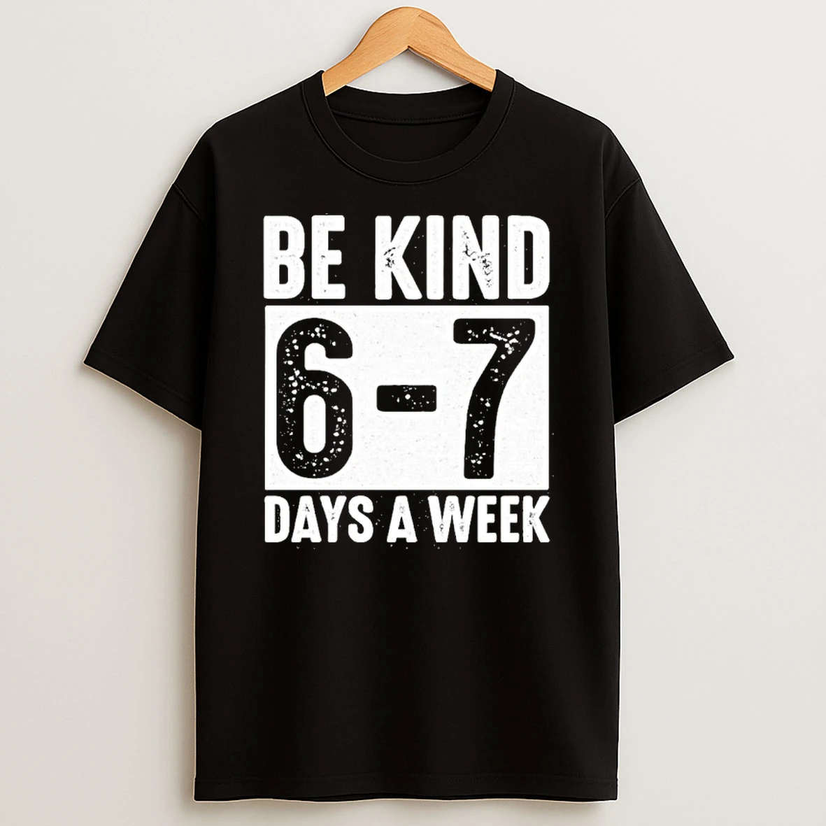 Be Kind 6 7 Days A Week Kindness Teacher Students Six Seven T Shirt