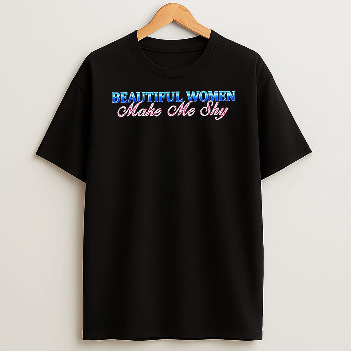 Beautiful Women Make Me Shy T Shirt