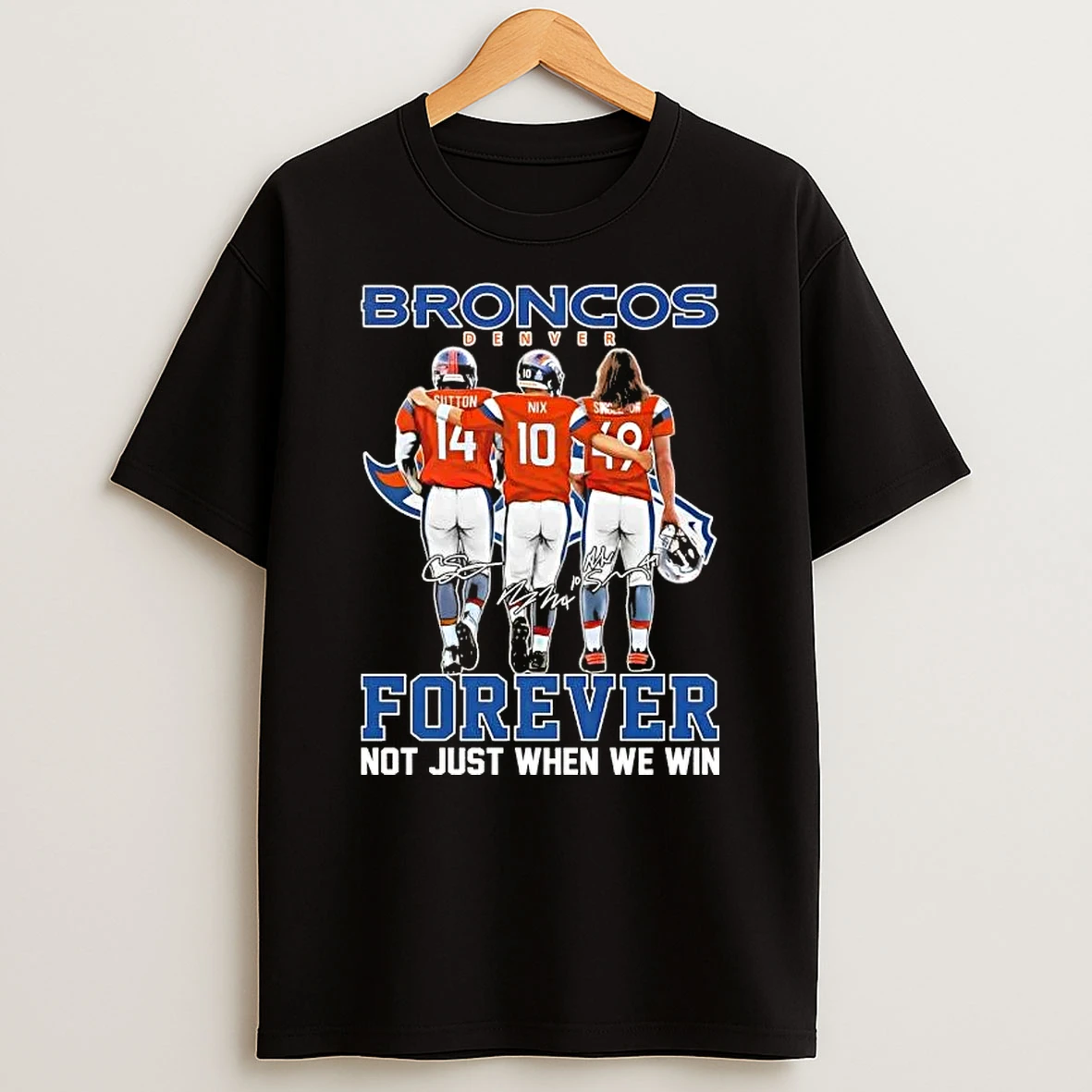 Bo Nix And Legends Denver Broncos Forever Not Just When We Win Signatures T Shirt