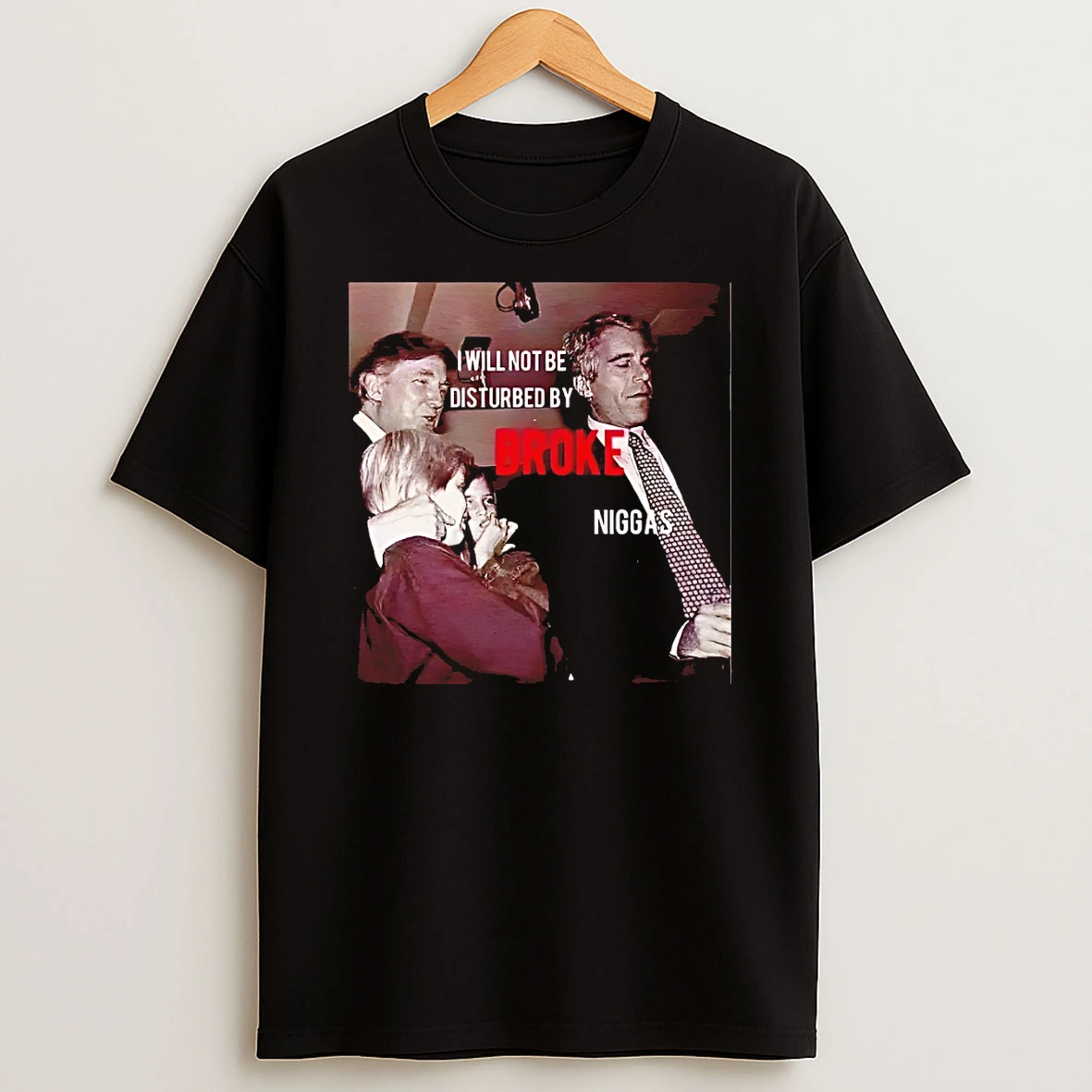 Broke Niggas Epstein Trump I Will Not Be Disturbed By Broke Vintage Photo T Shirt