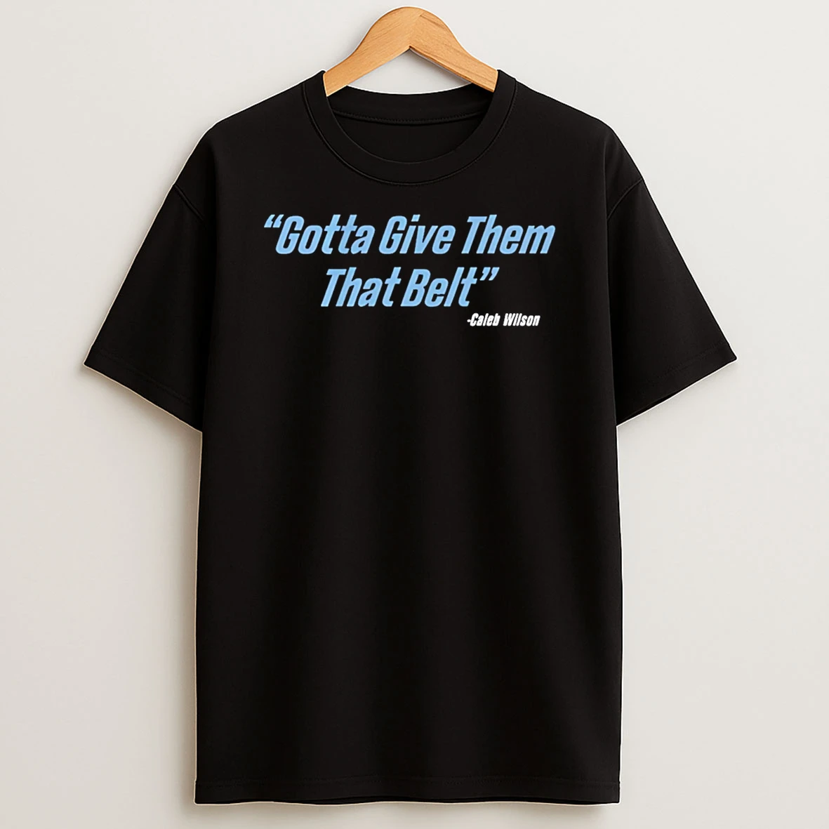 Caleb Wilson Give Them That Belt T Shirt