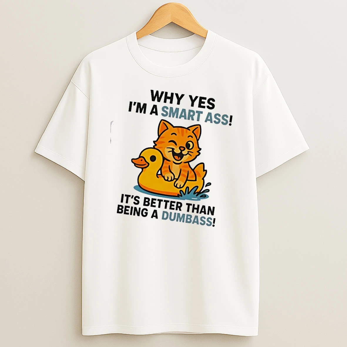 Cat Why Yes Im A Smart Ass Its Better Than Being A Dumbass T Shirt