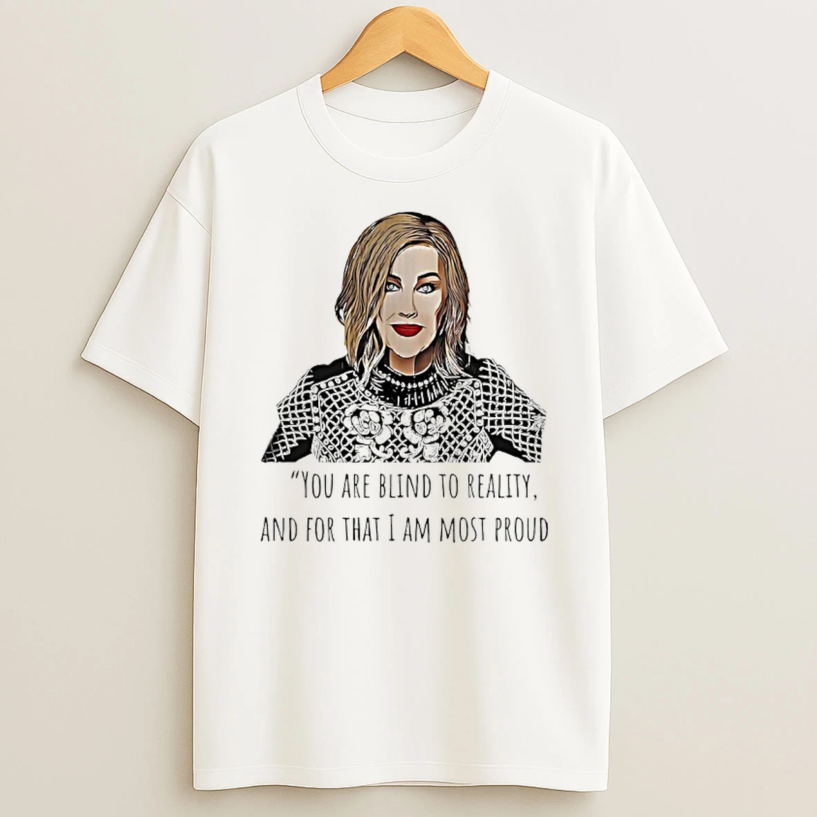 Catherine Ohara You Are Blind To Reality And For That I Am Most Proud T Shirt