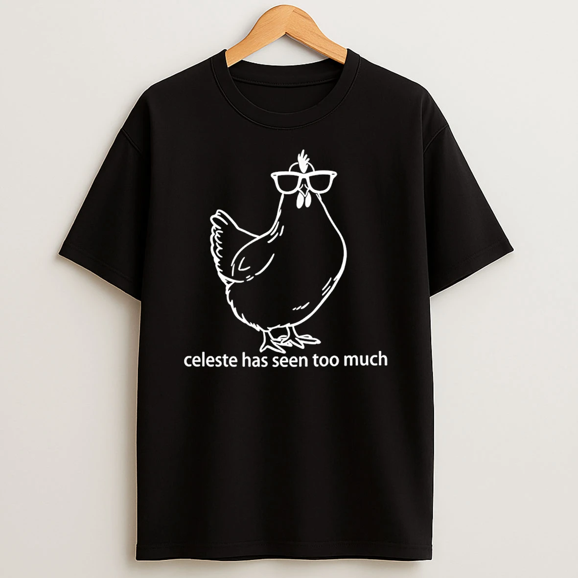 Celeste Has Seen Too Much Chicken T Shirt