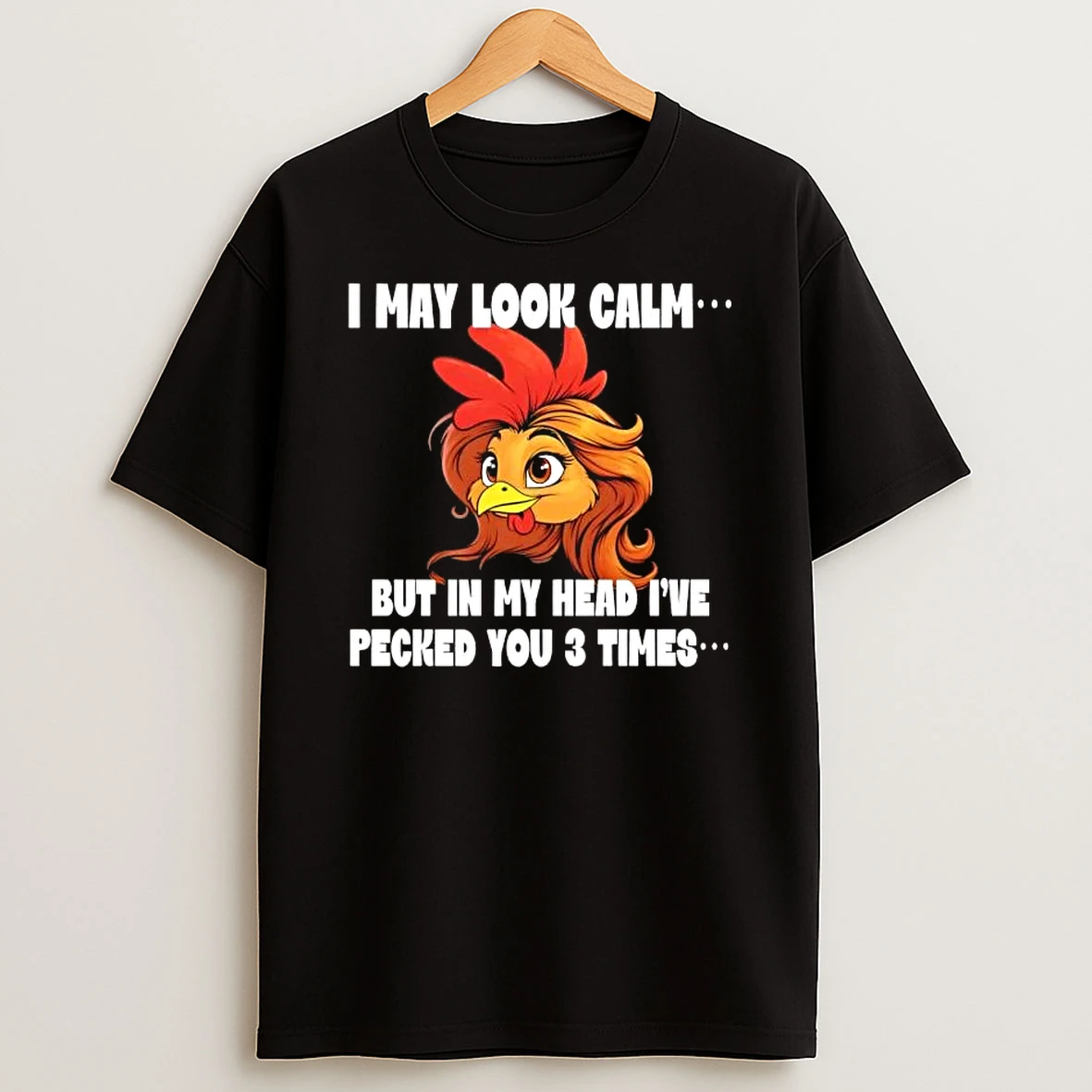 Chicken I May Look Calm But In My Head Ive Pecked You 3 Times T Shirt