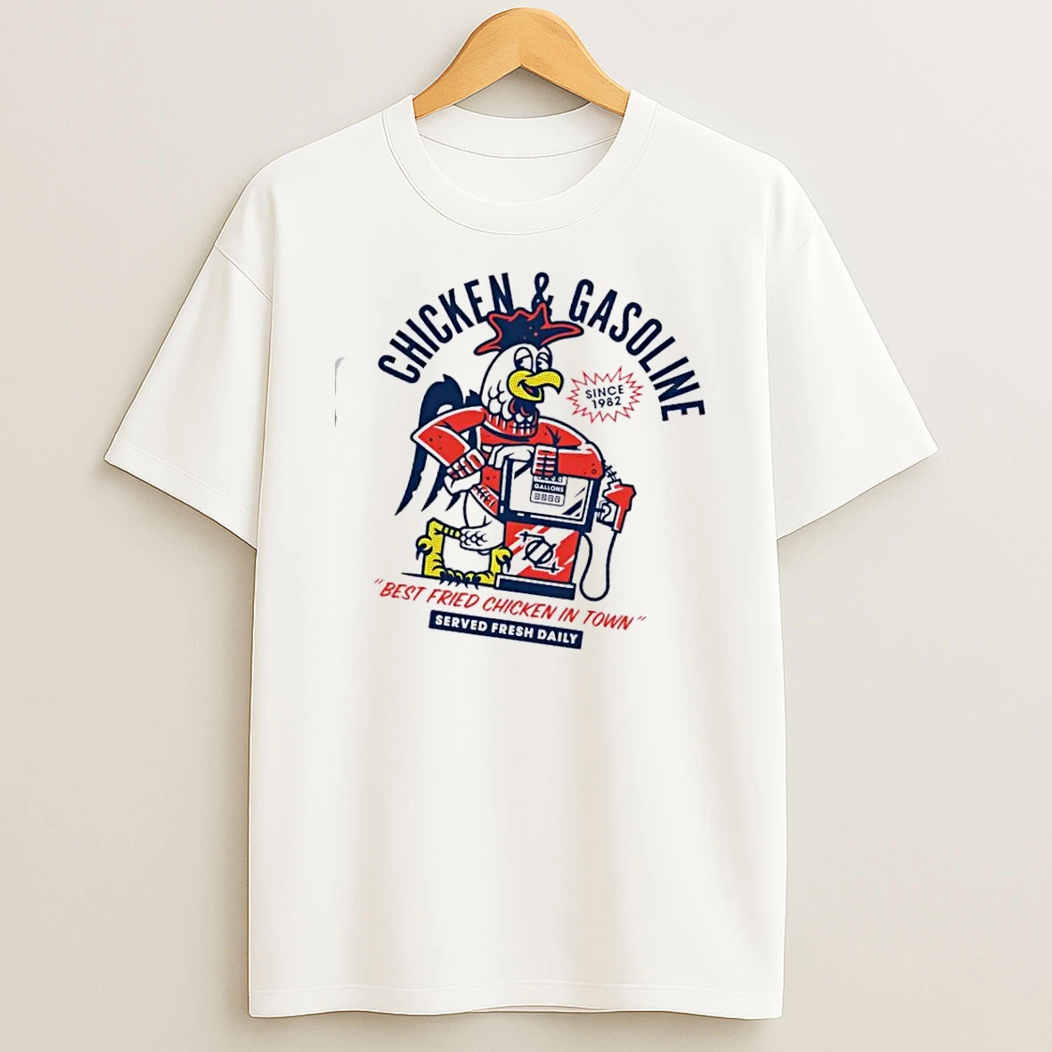 Chicken And Gasoline Best Fried Chicken In Town Served Fresh Daily T Shirt