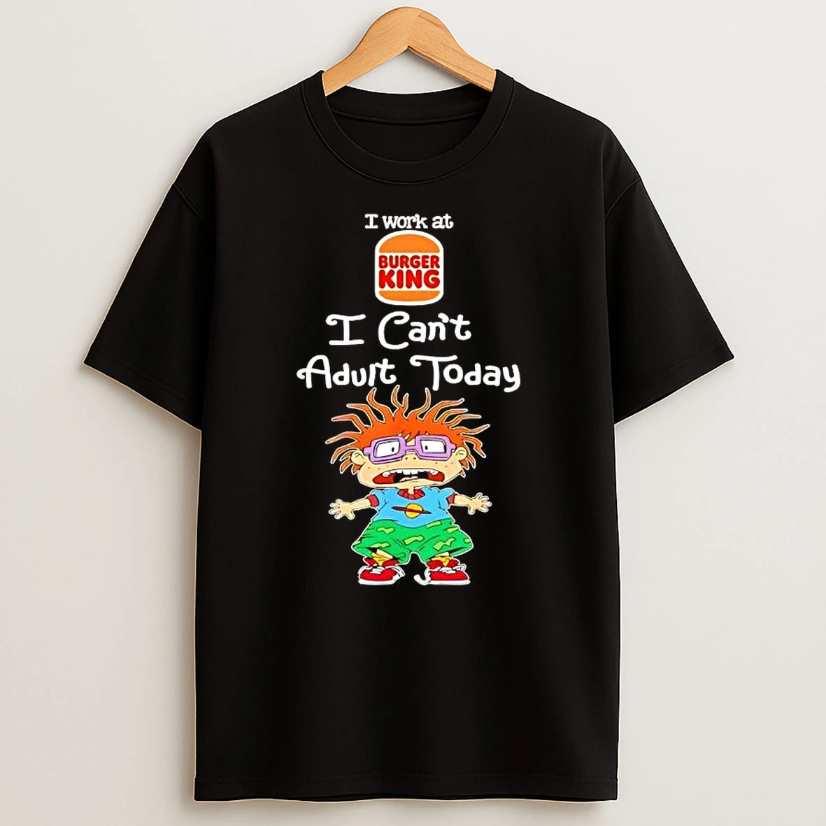 Chuckie Finster I Work At Burger King I Cant Adult Today T Shirt
