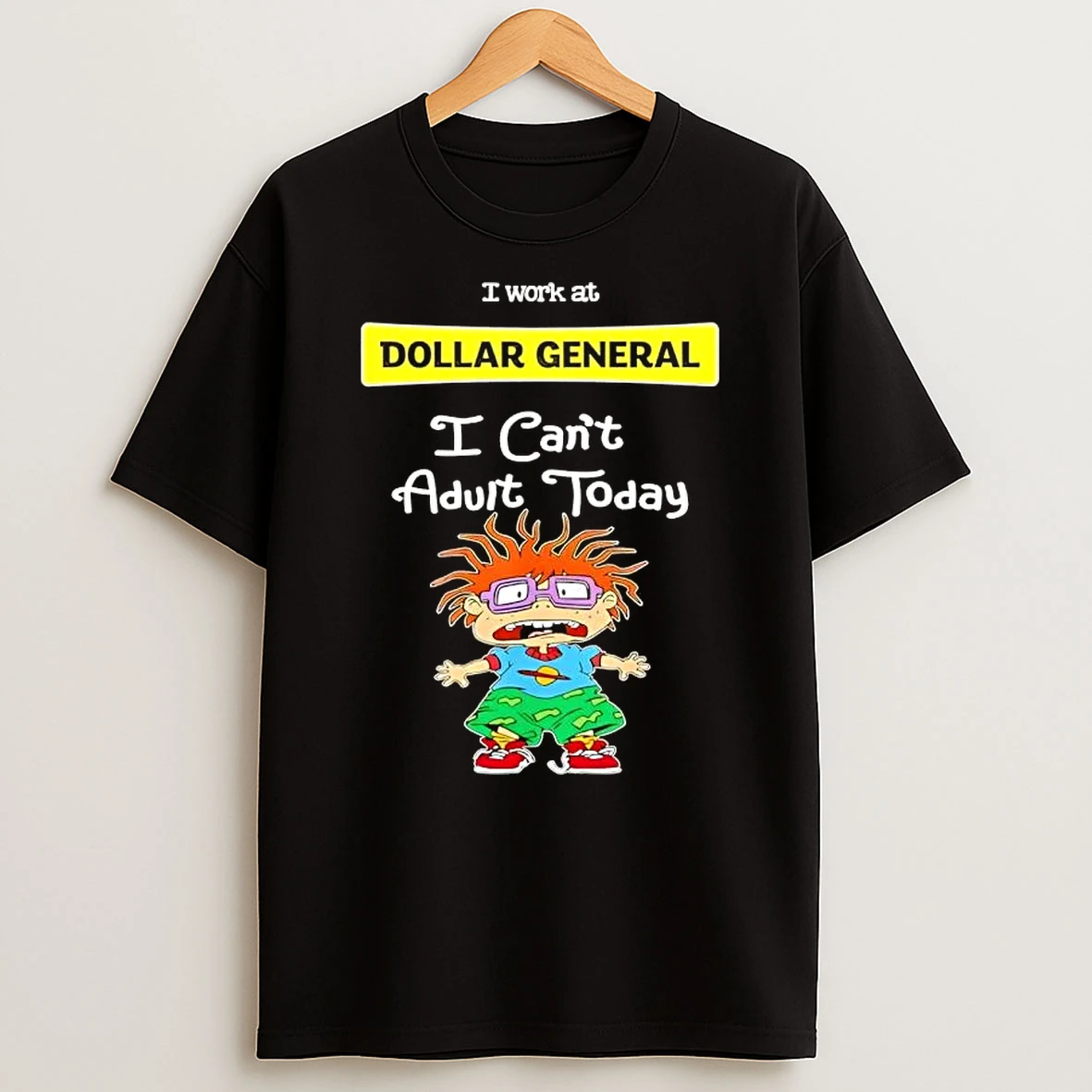 Chuckie Finster I Work At Dollar General I Cant Adult Today T Shirt
