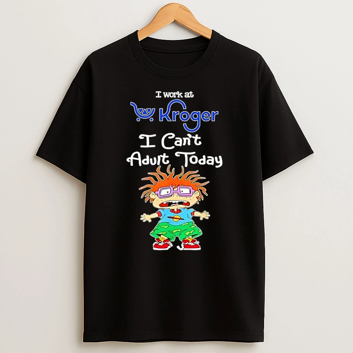 Chuckie Finster I Work At Kroger I Cant Adult Today T Shirt