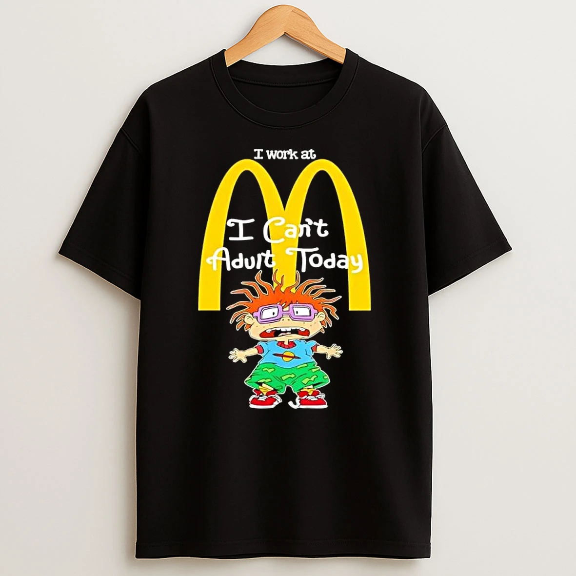 Chuckie Finster I Work At Mcdonalds I Cant Adult Today T Shirt