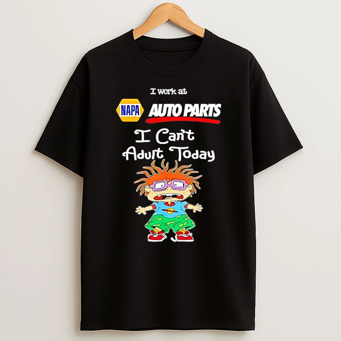Chuckie Finster I Work At Napa Auto Parts I Cant Adult Today T Shirt