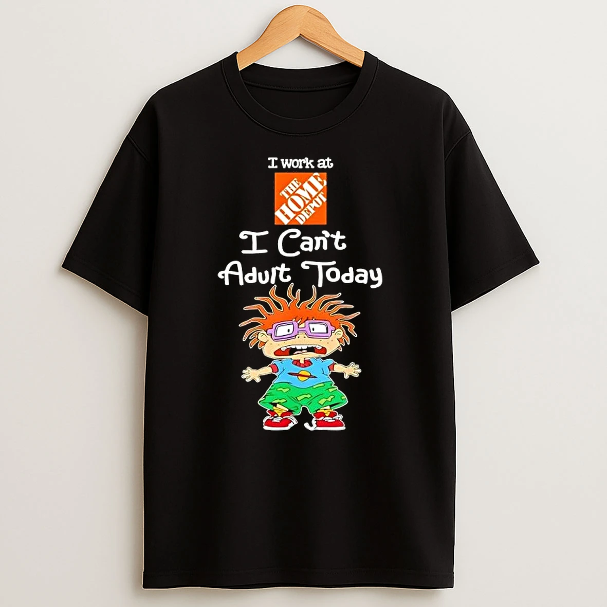 Chuckie Finster I Work At The Home Depot I Cant Adult Today T Shirt